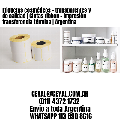 Etiquetas cosméticos - transparentes y de calidad | Cintas ribbon - impresión transferencia térmica | Argentina