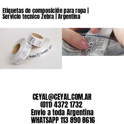 Etiquetas de composición para ropa | Servicio tecnico Zebra | Argentina