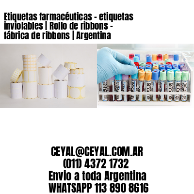 Etiquetas farmacéuticas - etiquetas inviolables | Rollo de ribbons - fábrica de ribbons | Argentina