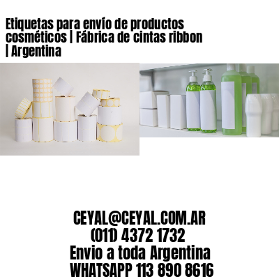 Etiquetas para envío de productos cosméticos | Fábrica de cintas ribbon | Argentina