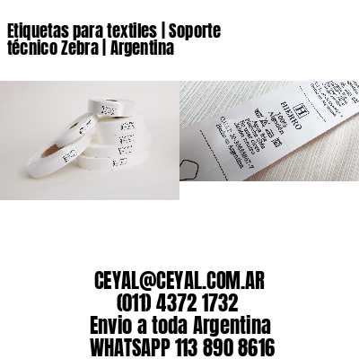 Etiquetas para textiles | Soporte técnico Zebra | Argentina