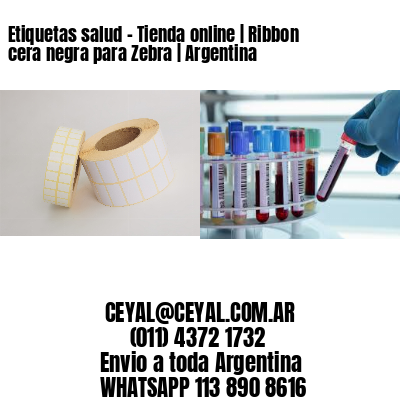 Etiquetas salud – Tienda online | Ribbon cera negra para Zebra | Argentina