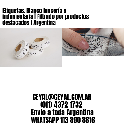 Etiquetas. Blanco lencería e indumentaria | Filtrado por productos destacados | Argentina