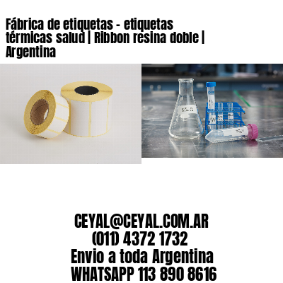 Fábrica de etiquetas - etiquetas térmicas salud | Ribbon resina doble | Argentina