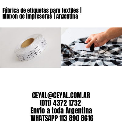 Fábrica de etiquetas para textiles | Ribbon de impresoras | Argentina