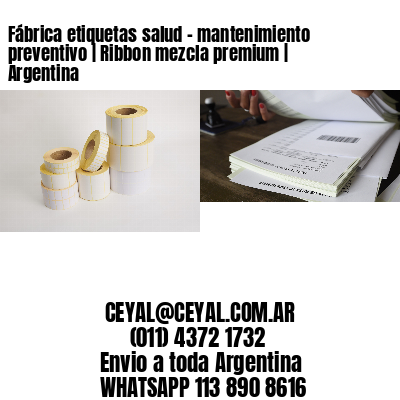 Fábrica etiquetas salud - mantenimiento preventivo | Ribbon mezcla premium | Argentina