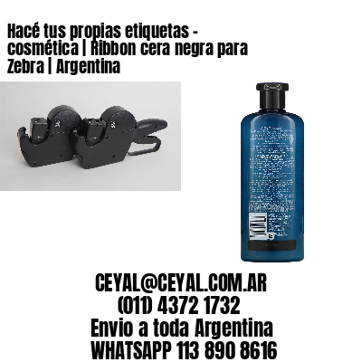 Hacé tus propias etiquetas – cosmética | Ribbon cera negra para Zebra | Argentina