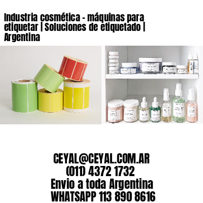 Industria cosmética – máquinas para etiquetar | Soluciones de etiquetado | Argentina