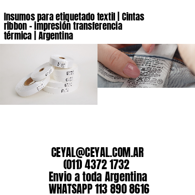 Insumos para etiquetado textil | Cintas ribbon - impresión transferencia térmica | Argentina