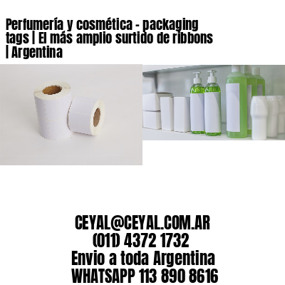 Perfumería y cosmética – packaging tags | El más amplio surtido de ribbons | Argentina