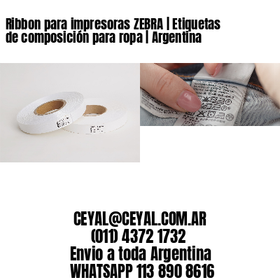 Ribbon para impresoras ZEBRA | Etiquetas de composición para ropa | Argentina