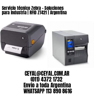 Servicio técnico Zebra – Soluciones para industria | RFID ZT421 | Argentina