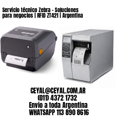 Servicio técnico Zebra - Soluciones para negocios | RFID ZT421 | Argentina