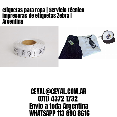 etiquetas para ropa | Servicio técnico impresoras de etiquetas Zebra | Argentina