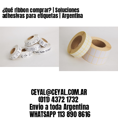 ¿Qué ribbon comprar? | Soluciones adhesivas para etiquetas | Argentina