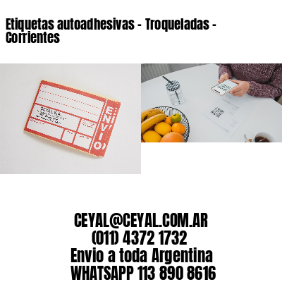 Etiquetas autoadhesivas – Troqueladas – Corrientes