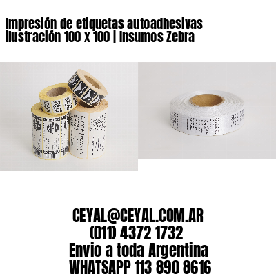 Impresión de etiquetas autoadhesivas ilustración 100 x 100 | Insumos Zebra