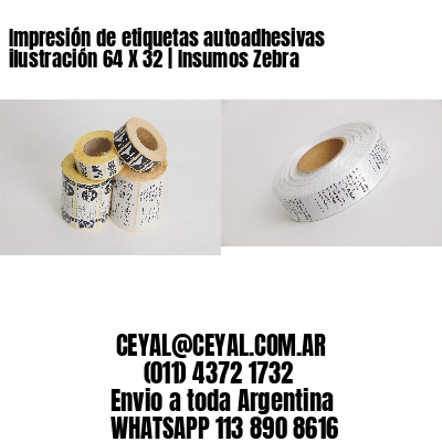 Impresión de etiquetas autoadhesivas ilustración 64 X 32 | Insumos Zebra