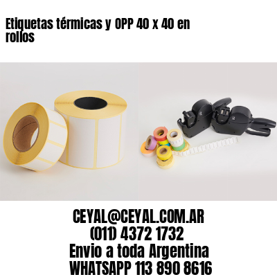 Etiquetas térmicas y OPP 40 x 40 en rollos