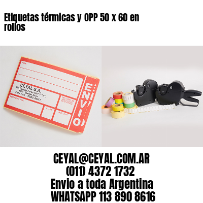 Etiquetas térmicas y OPP 50 x 60 en rollos