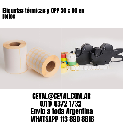 Etiquetas térmicas y OPP 50 x 80 en rollos