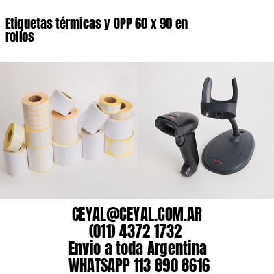 Etiquetas térmicas y OPP 60 x 90 en rollos