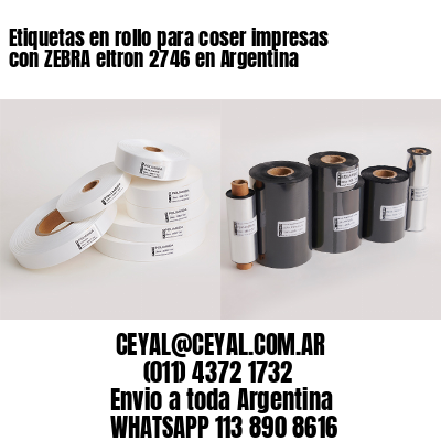 Etiquetas en rollo para coser impresas con ZEBRA eltron 2746 en Argentina 