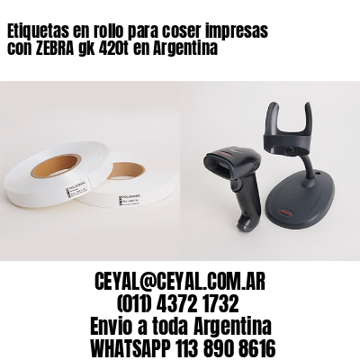 Etiquetas en rollo para coser impresas con ZEBRA gk 420t en Argentina 