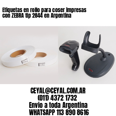 Etiquetas en rollo para coser impresas con ZEBRA tlp 2844 en Argentina