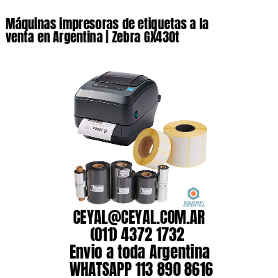 Máquinas impresoras de etiquetas a la venta en Argentina | Zebra GX430t