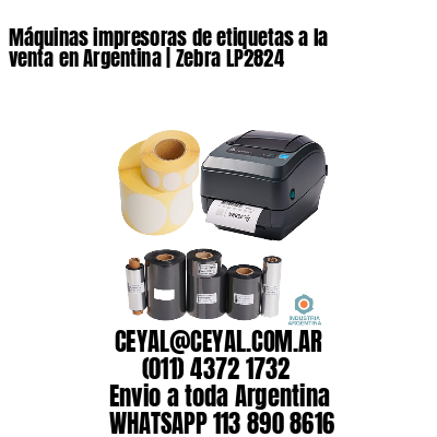 Máquinas impresoras de etiquetas a la venta en Argentina | Zebra LP2824