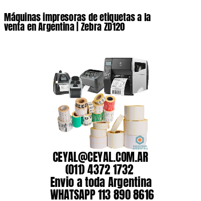 Máquinas impresoras de etiquetas a la venta en Argentina | Zebra ZD120