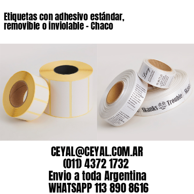 Etiquetas con adhesivo estándar, removible o inviolable – Chaco