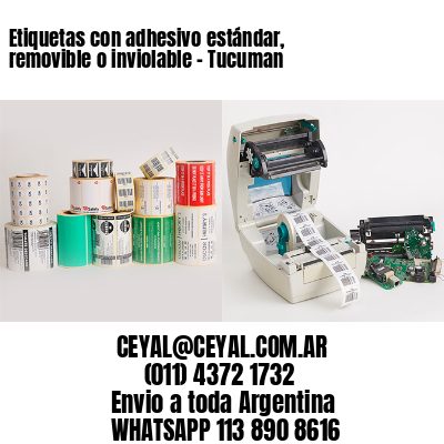 Etiquetas con adhesivo estándar, removible o inviolable - Tucuman