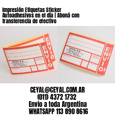 Impresión Etiquetas Sticker Autoadhesivos en el día | Aboná con transferencia de efectivo