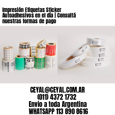 Impresión Etiquetas Sticker Autoadhesivos en el día | Consultá nuestras formas de pago