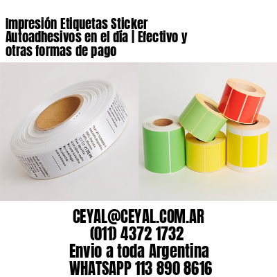 Impresión Etiquetas Sticker Autoadhesivos en el día | Efectivo y otras formas de pago