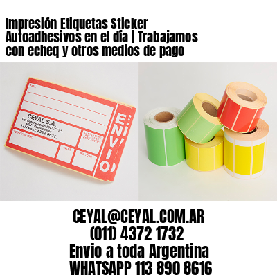 Impresión Etiquetas Sticker Autoadhesivos en el día | Trabajamos con echeq y otros medios de pago