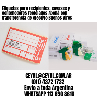 Etiquetas para recipientes, envases y contenedores reciclados Aboná con transferencia de efectivo Buenos Aires
