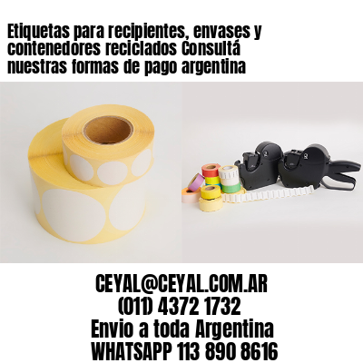 Etiquetas para recipientes, envases y contenedores reciclados Consultá nuestras formas de pago argentina
