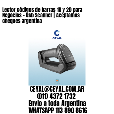 Lector códigos de barras 1D y 2D para Negocios – Usb Scanner | Aceptamos cheques argentina