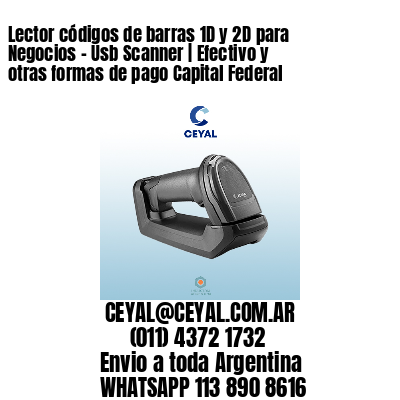 Lector códigos de barras 1D y 2D para Negocios – Usb Scanner | Efectivo y otras formas de pago Capital Federal