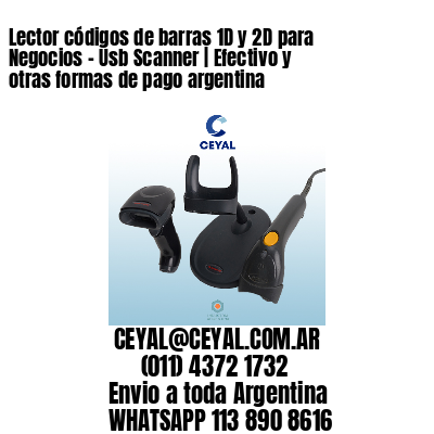 Lector códigos de barras 1D y 2D para Negocios – Usb Scanner | Efectivo y otras formas de pago argentina