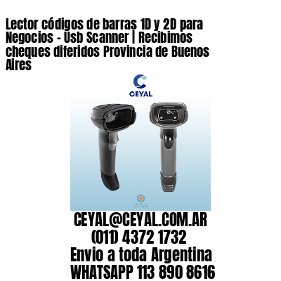 Lector códigos de barras 1D y 2D para Negocios – Usb Scanner | Recibimos cheques diferidos Provincia de Buenos Aires