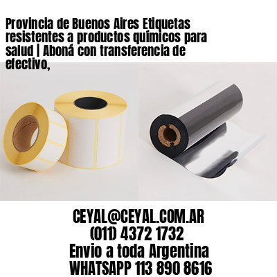 Provincia de Buenos Aires Etiquetas resistentes a productos químicos para salud | Aboná con transferencia de efectivo,