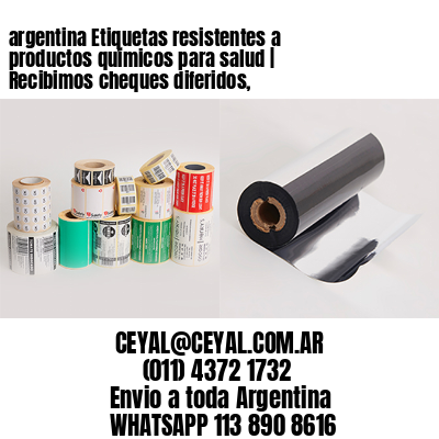 argentina Etiquetas resistentes a productos químicos para salud | Recibimos cheques diferidos,