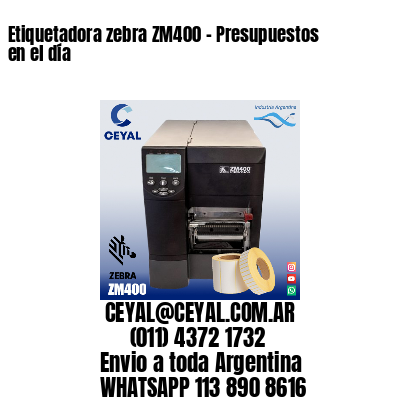 Etiquetadora zebra ZM400 – Presupuestos en el día