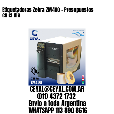 Etiquetadoras Zebra ZM400 – Presupuestos en el día