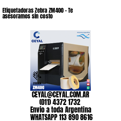 Etiquetadoras Zebra ZM400 – Te asesoramos sin costo