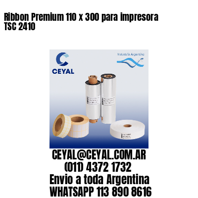 Ribbon Premium 110 x 300 para impresora TSC 2410